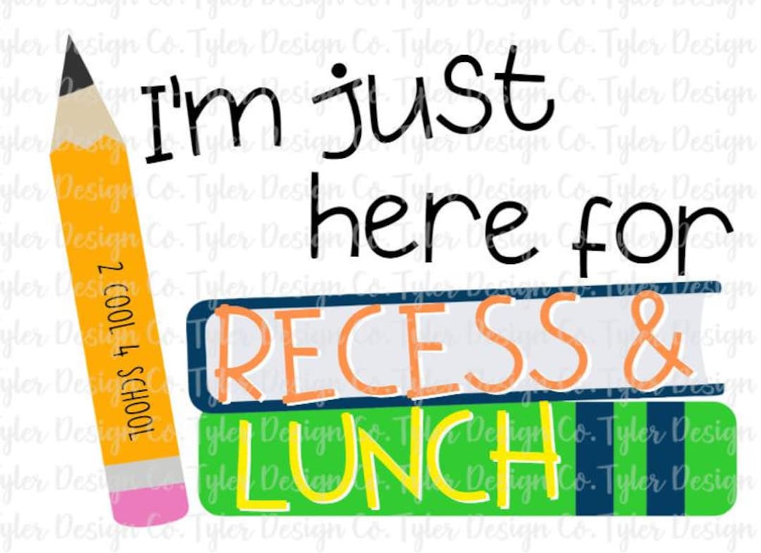 I'm Just Here for Recess & Lunch | Ready to Press | Sublimation ...