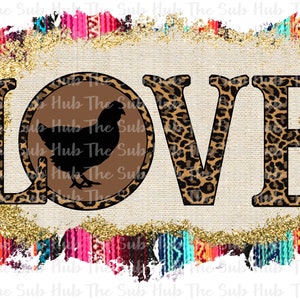 May include: A digital design featuring the word "LOVE" in a leopard print font. The letter "O" is a circle with a brown background and a black silhouette of a chicken inside. The design is surrounded by a gold glitter border and a colorful, striped background.