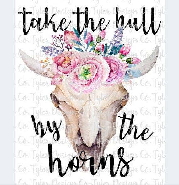Take The Bull By The Horns Ready To Press Sublimation Etsy