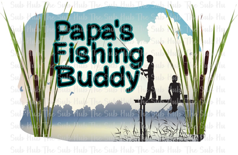 Download Papa S Fishing Buddy Ready To Press Papi Sublimation Transfer Shirt Design Papa Craft Supplies Tools Embroidery Puhlsphotography Com