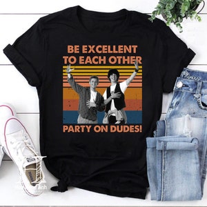 Be Excellent To Each Other Party On Dudes Vintage T-Shirt, Bill & Ted Shirt, Funny Bill And Ted Shirt, Bill And Ted Movies Shirt