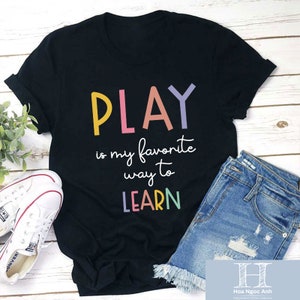 Play Is My Favorite Way To Learn Teacher Unisex T-Shirt, Play Shirt, Teacher Shirt, Back To School Gift, Kindergarten Gift, Learn Shirt