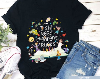I Still Read Children&#39;s Books Teacher Unisex T-Shirt, Funny School Shirt, Kindergarten Teacher Shirt, Friends Shirt, Back To School Gift
