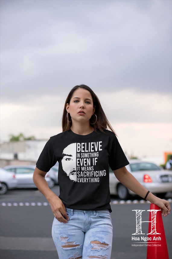Believe in something even if it means sacrificing everything shirt hot sale