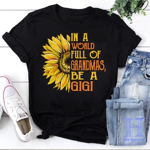 Sunflower In A World Full Of Grandmas Be A Gigi Vintage T-Shirt, Sunflower Shirt, For Sunflower Lover Shirt, Be A Gigi Shirt