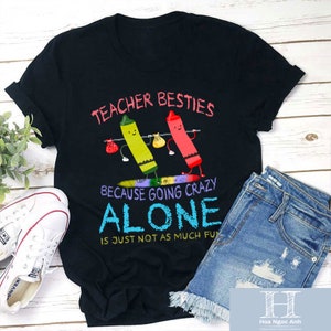 Teacher Besties Because Going Crazy Alone Is Just Not As Much Fun Teacher Unisex T-Shirt, Teacher Besties Shirt, Back to School Gift