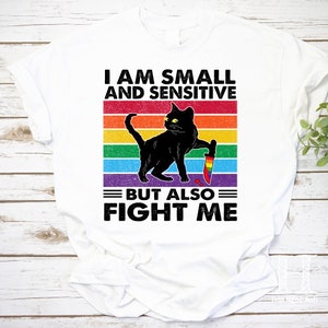 I Am Small And Sensitive But Also Fight Me Gift T-Shirt I Am Small And Sensitive But Also Fight Me Gift T-Shirt