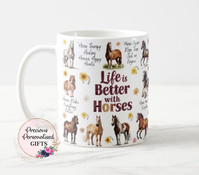May include: White ceramic mug featuring various horse illustrations and the text "Life is Better with Horses." The mug also includes floral accents and inspirational quotes about horses. A perfect gift for horse lovers.