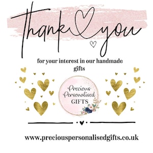 May include: White background with the words "Thank You" in a cursive font, above the text "for your interest in our handmade gifts." Gold heart accents and a logo that says "Precious Personalised GIFTS."