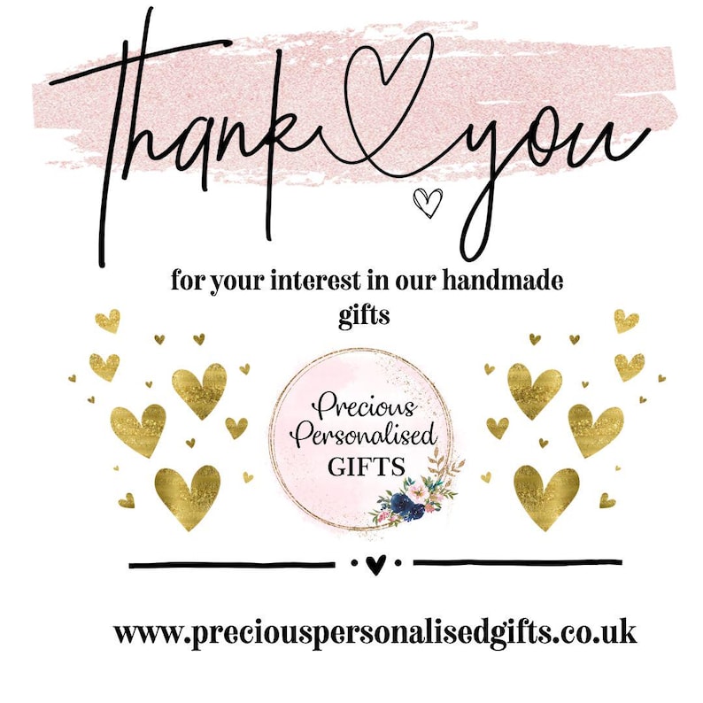 May include: White background with the words "Thank You" in a cursive font, above the text "for your interest in our handmade gifts." Gold heart accents and a logo that says "Precious Personalised GIFTS."