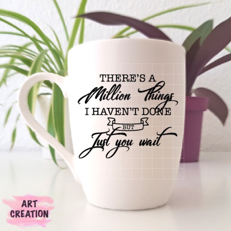 Download There is a millin things svg but just you wait svg ...
