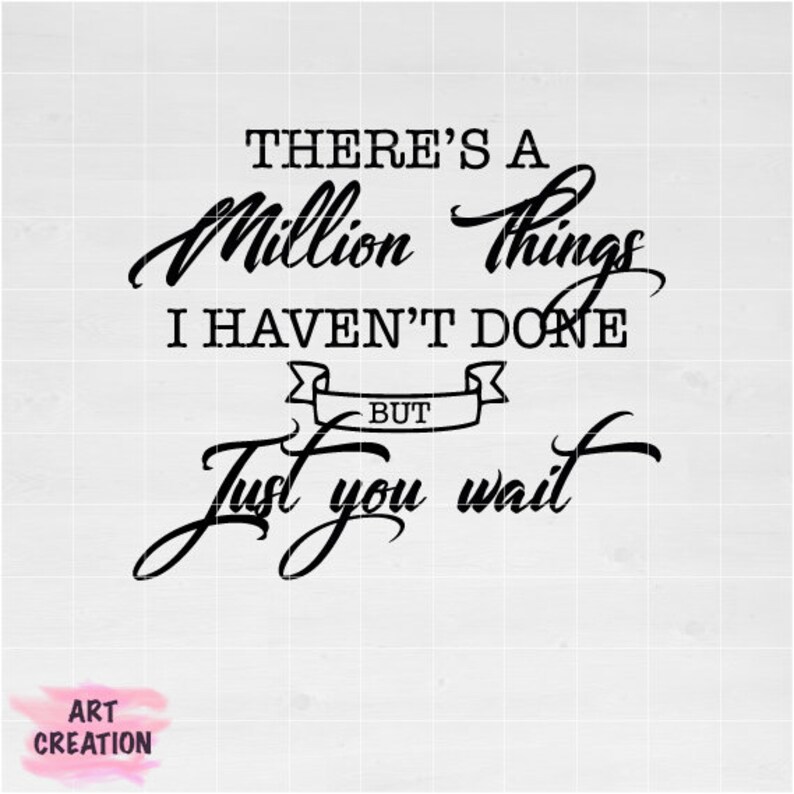 Download There is a millin things svg but just you wait svg ...