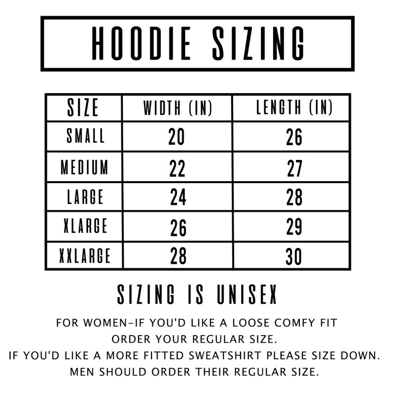 May include: Hoodie sizing chart with measurements in inches for sizes small, medium, large, x-large, and xx-large. The chart shows the width and length of each size. Sizing is unisex.