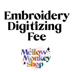 May include: Black text on a white background reads "Embroidery Digitizing Fee" with a colorful logo below that reads "Mellow Monkey Shop .com".