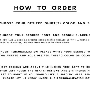 May include: How to order a custom shirt.  Choose your shirt color and size, font, design placement, and personalization.  Chest designs are about 7-10 inches from left to right, upper left designs are 3-5 inches from left to right.