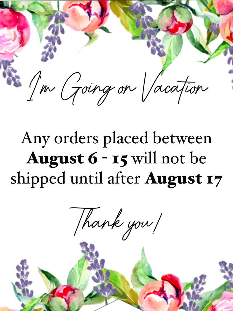 May include: White card with floral watercolor border featuring pink peonies and purple lavender. Text reads "I'm Going on Vacation." Orders placed between August 6-15 will ship after August 17. Thank you!