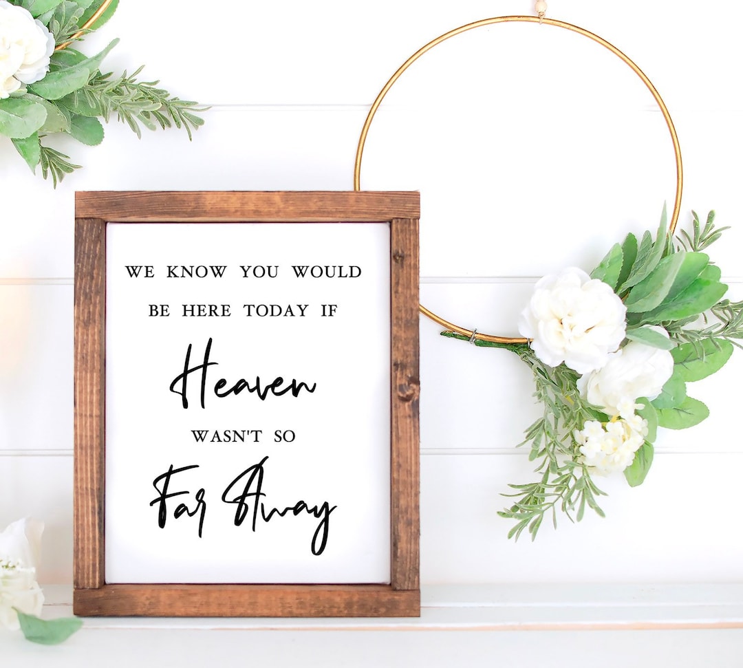 If Heaven Wasn’t so Far Away, Wedding Memorial Sign, Remembrance