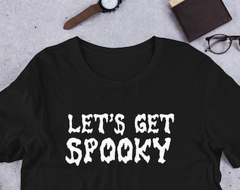 Let’s Get Spooky, Halloween Shirt, Spooky Shirt, Spooky Tee, Spooky Tshirt, Spooky T-shirt, Lets Get Spooky, Unisex T-Shirt