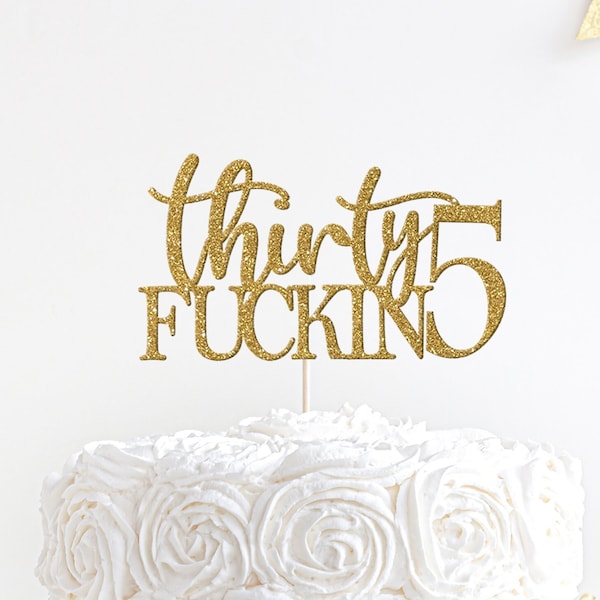 Thirty Fuckin 5 Birthday Cake Topper, 35th Birthday Cake Topper, Thirty Five, Thirty Fucking 5, Happy 35th Birthday