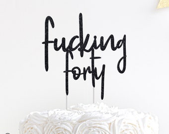 Fucking Forty Birthday Cake Topper, 40th Birthday Cake Topper, 40 Years Old, Curse Word Cake Topper