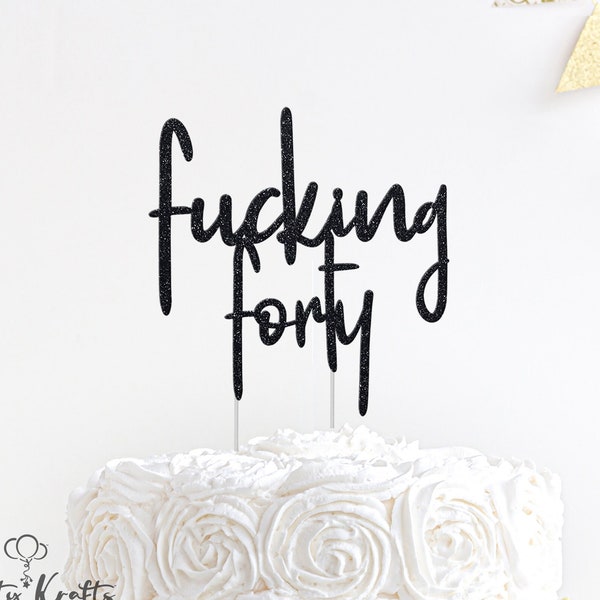 Fucking Forty Birthday Cake Topper, 40th Birthday Cake Topper, 40 Years Old, Curse Word Cake Topper