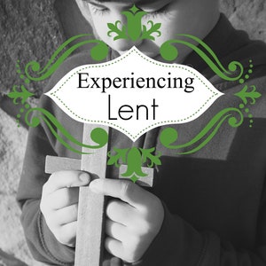 Experiencing Lent