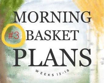 May include: A yellow and green watercolor background with the text "CYCLE 2 MORNING BASKET PLANS #3 WEEKS 13-18" in black.