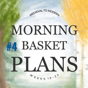 Medieval to Modern Day Morning Basket Plans Weeks 19-24
