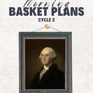 Pu&ograve; includere: Un ritratto incorniciato di George Washington &egrave; appeso a una parete. Il testo "Morning Basket Plans CYCLE 3" &egrave; sopra la cornice. Il testo "Weeks 1-6" &egrave; sotto la cornice. Lo sfondo presenta una scrittura a mano.