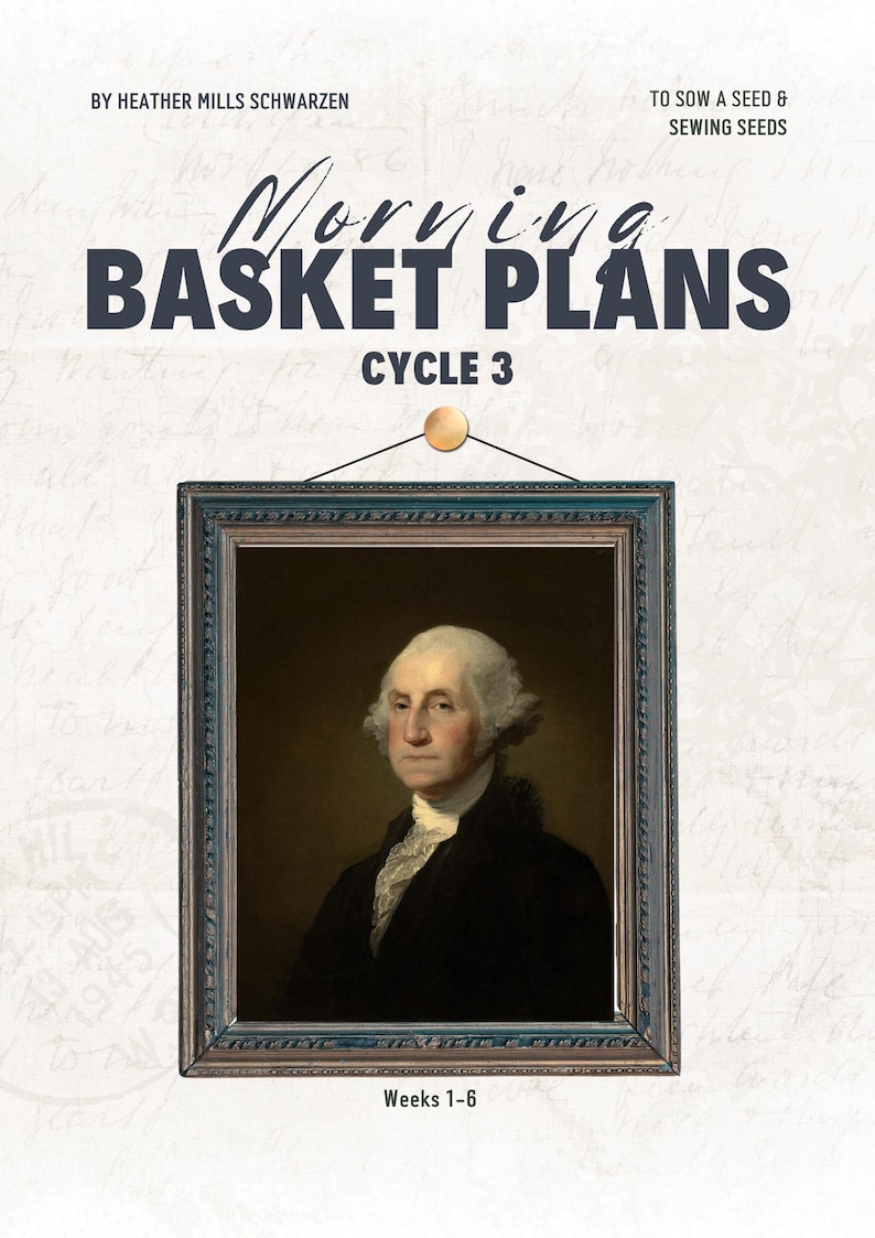 Pu&ograve; includere: Un ritratto incorniciato di George Washington &egrave; appeso a una parete. Il testo "Morning Basket Plans CYCLE 3" &egrave; sopra la cornice. Il testo "Weeks 1-6" &egrave; sotto la cornice. Lo sfondo presenta una scrittura a mano.