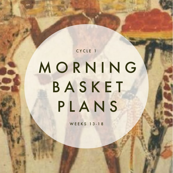 Ancient History Morning Basket Plans Weeks 13-18