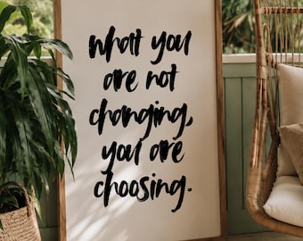 Motivational Quote Print | What You Are Not Changing You Are Choosing | Printable Digital Wall Art | Self Growth Poster