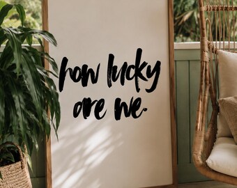 How Lucky Are We Print, Brush Script Quote, Digital Download