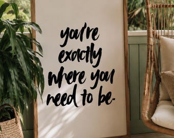 You're Exactly Where You Need To Be Print, Script Font Quote, Digital Download