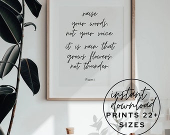 Printable Wall Decor "Raise Your Words Not Your Voice" mindfulness Rumi quote. Instant digital download, files print in over 22 sizes!