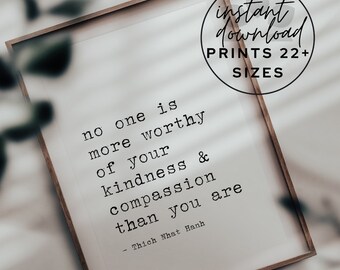 No One Is More Worthy of Your Kindness Printable, Thich Nhat Hanh Quote, Self Love Wall Art, Inspirational Printable, Prints in 22+ Sizes!