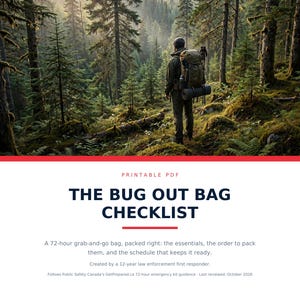 May include: A printable PDF titled THE BUG OUT BAG CHECKLIST. The document includes a 72-hour grab-and-go bag guide, packing essentials, and a maintenance schedule created by a 12-year law enforcement first responder, following GetPrepared.ca guidance.