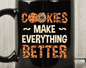 Cookies Make Everything Better Mug, Delicious Cookie Coffee Mug For Biscuit And Dessert Food Lover, Cookie Lover Gift Idea For Bakers