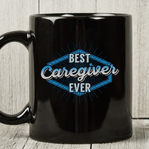 Best Caregiver Ever Mug, Funny Caregiving Coffee Cup For Men And Women Caregivers, Cute Caregiver Mug, Caregiver Gift Idea