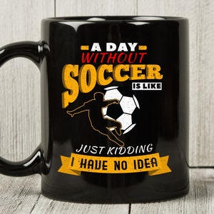 Ein Tag ohne Fußball-Becher, lustige Kaffeetasse für Fußballer Trainer und Fans, süße Fußball-Liebhaber-Geschenk-Idee für Männer und Frauen