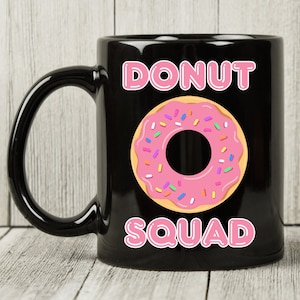 Donut Squad Mug, Funny Pink Donut Birthday Gift Idea For Dessert Lovers And Foodies, Cool Doughnut Coffee Cup For Boys And Girls