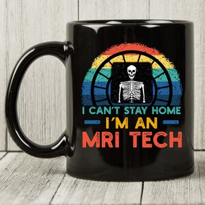 I Can&#39;t Stay Home I&#39;m An MRI Tech Mug, Funny Gift For MRI Technologist, Cute MRI Tech Coffee Mug, Magnetic Resonance Imaging Technician