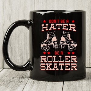 Don&#39;t Be A Hater Be A Roller Skater Skater Mug, Roller Skater Coffee Mug, Roller Skates Shoes, Skating Lovers Cup, Roller Derby, Retro 80&#39;s