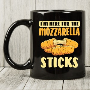 I'm Here For The Mozzarella Sticks Mug, Cheese Lovers Coffee Mug, Gift For Turophile, Cute Cheese Design, Dairy Product, Mozzarella Eater
