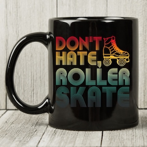 Don&#39;t Hate Roller Skate Mug, Gift For Skater, Roller Skater Coffee Mug, Roller Skates Shoes, Roller Derby Cup, Rollerbladers Men And Women