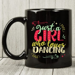 Just A Girl Who Loves Dancing Mug, Cute Dancing Gifts For Dance Choreographer Instructor, Dancer Coffee Cup For Women, Love Dance Mug