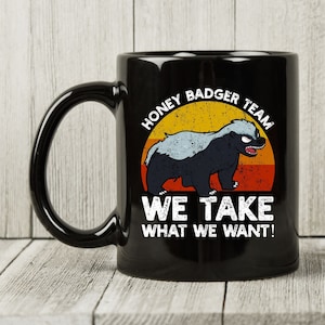 Honey Badger Team We Take What We Want Mug, Funny Fear The Honey Badger Coffee Cup For Ratel Lovers, Cute Honey Badger Lover Gift Idea