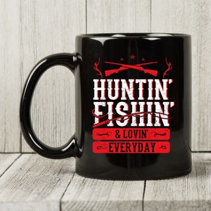 Huntin&#39; Fishin&#39; And Lovin&#39; Everyday Mug, Funny Hunting Coffee Cup For The Best Hunter Ever, Hunter Gift Idea For Hunting Fans And Lovers