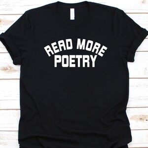 Read More Poetry Shirt, Gift For Poets, Poem Graphic, Literary Composition, Poetic Words, Aesthete, Versifier, Rhymester Shirt, Poetaster