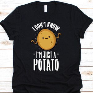 I Don&#39;t Know I&#39;m Just A Potato Shirt, Potato Lover T-Shirt For Vegetable Eater Men Women, Couch Potato For Vegans, Spud Gifts For Vegan